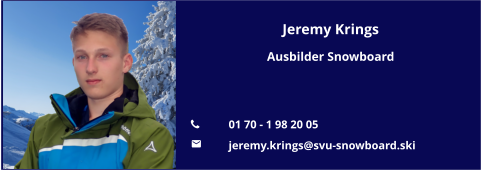 Jeremy Krings Ausbilder Snowboard   	01 70 - 1 98 20 05 	jeremy.krings@svu-snowboard.ski