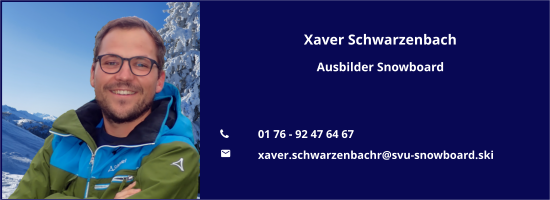 Xaver Schwarzenbach Ausbilder Snowboard   	01 76 - 92 47 64 67 	xaver.schwarzenbachr@svu-snowboard.ski