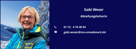 Gabi Weser Abteilungsleiterin  	01 72 - 4 79 40 03 	gabi.weser@svu-snowboard.ski