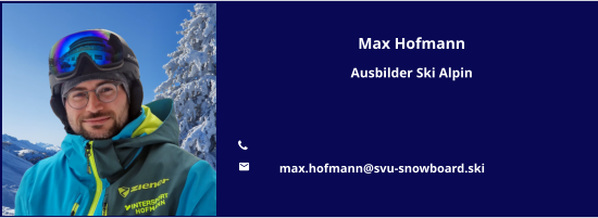 Max Hofmann Ausbilder Ski Alpin   	 	max.hofmann@svu-snowboard.ski