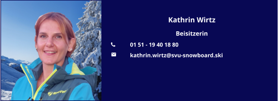 Kathrin Wirtz Beisitzerin 	01 51 - 19 40 18 80 	kathrin.wirtz@svu-snowboard.ski
