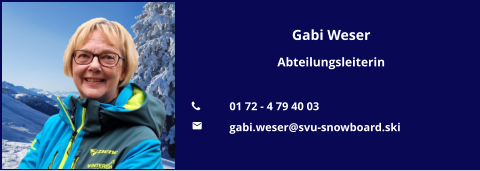 Gabi Weser Abteilungsleiterin  	01 72 - 4 79 40 03 	gabi.weser@svu-snowboard.ski