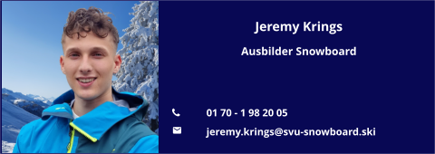 Jeremy Krings Ausbilder Snowboard   	01 70 - 1 98 20 05 	jeremy.krings@svu-snowboard.ski