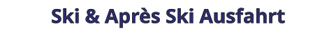 Ski & Après Ski Ausfahrt