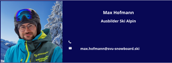 Max Hofmann Ausbilder Ski Alpin   	 	max.hofmann@svu-snowboard.ski