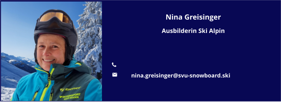 Nina Greisinger Ausbilderin Ski Alpin   	 	nina.greisinger@svu-snowboard.ski