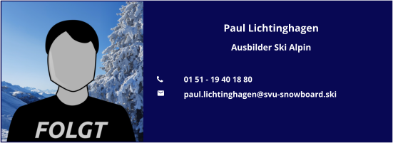 Paul Lichtinghagen Ausbilder Ski Alpin  	01 51 - 19 40 18 80 	paul.lichtinghagen@svu-snowboard.ski