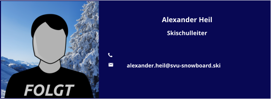 Alexander Heil Skischulleiter  	 	alexander.heil@svu-snowboard.ski