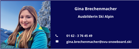 Gina Brechenmacher Ausbilderin Ski Alpin   	01 62 - 3 76 45 49 	gina.brechenmacher@svu-snowboard.ski