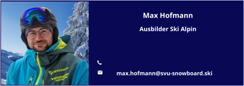 Max Hofmann Ausbilder Ski Alpin   	 	max.hofmann@svu-snowboard.ski