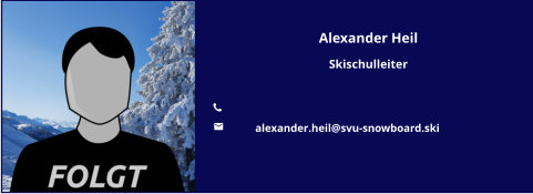 Alexander Heil Skischulleiter  	 	alexander.heil@svu-snowboard.ski
