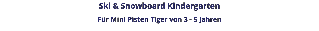 Ski & Snowboard Kindergarten Für Mini Pisten Tiger von 3 - 5 Jahren