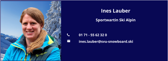 Ines Lauber Sportwartin Ski Alpin  	01 71 - 55 62 32 0 	ines.lauber@svu-snowboard.ski